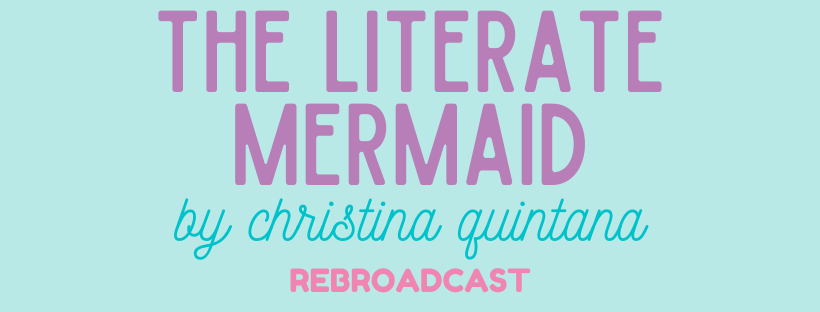 The Literate Mermaid by Christina Quintana & Interview! (Rebroadcast)