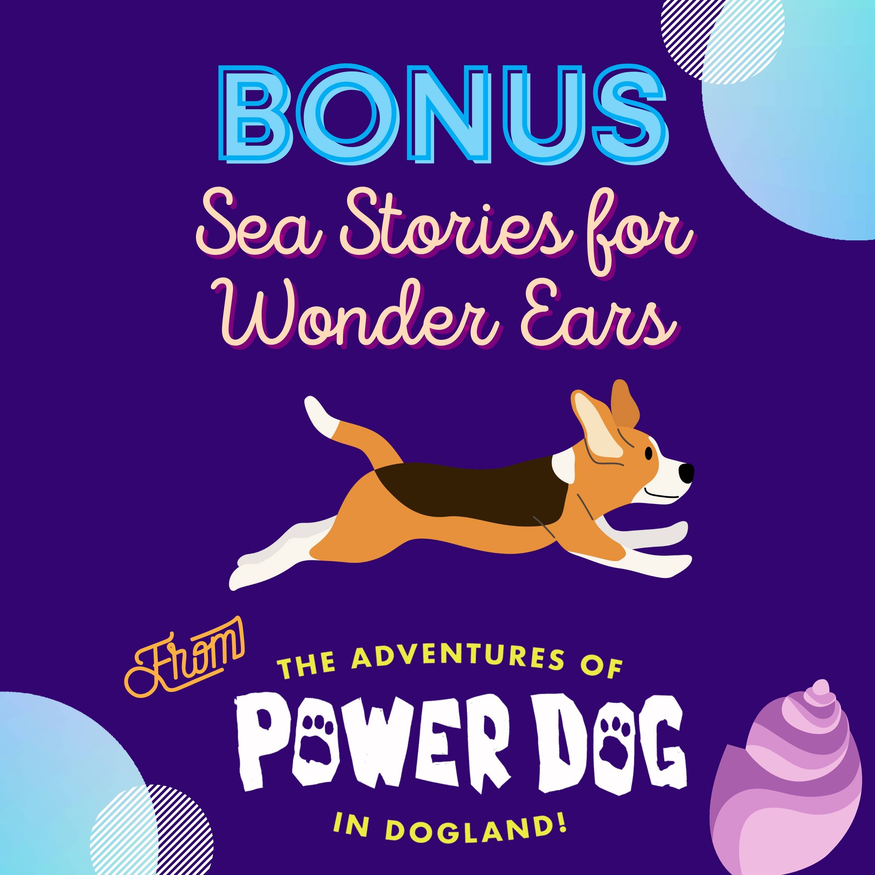 The Adventures of Power Dog in Dogland! Presents: Sea Stories for Wonder Ears